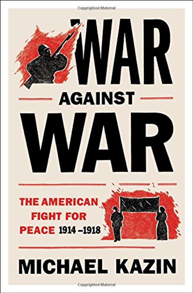 War Against War: The American Fight for Peace, 1914-1918 Cover