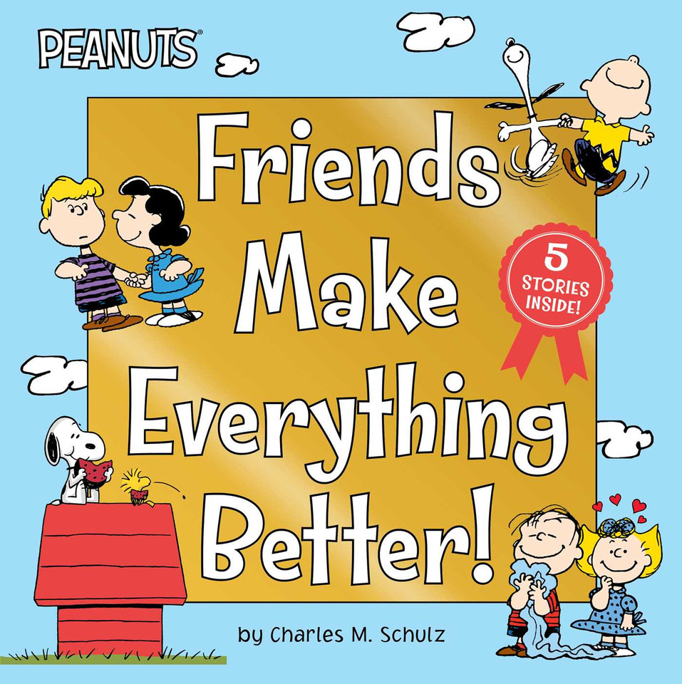 Friends Make Everything Better!: Snoopy and Woodstock's Great Adventure; Woodstock's Sunny Day; Nice to Meet You, Franklin!: Be a Good Sport, Charlie Brown!; Snoopy's Snow Day! (Peanuts) book cover by Charles  M. Schulz