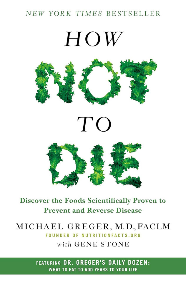 How Not to Die: Discover the Foods Scientifically Proven to Prevent and Reverse Disease {Hardcover]