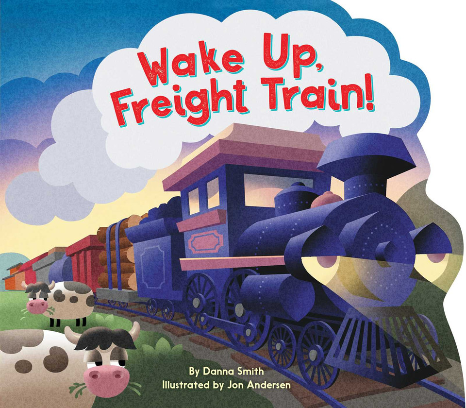 Wake Up, Freight Train! book cover by Danna Smith