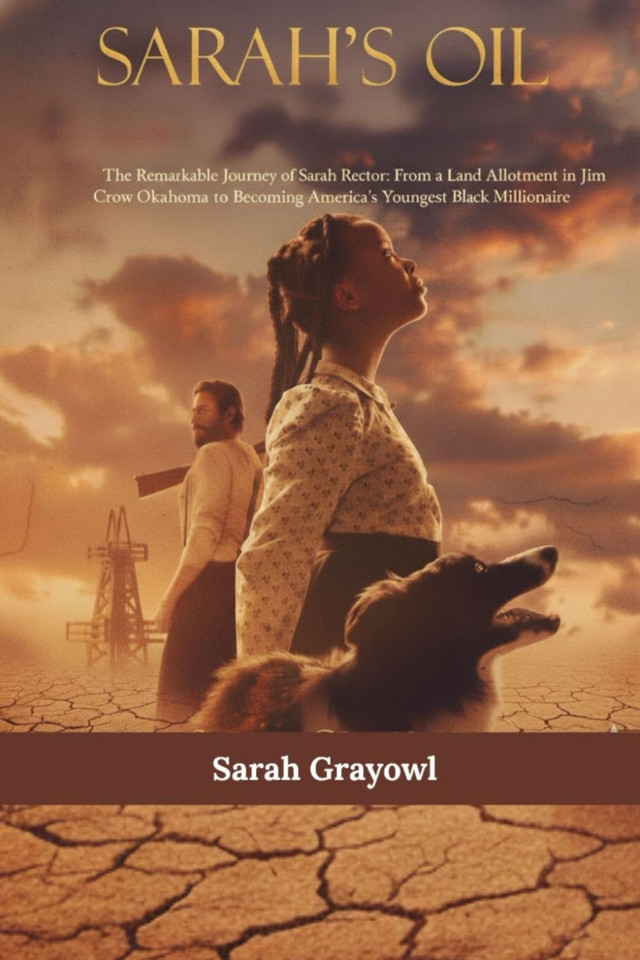 Sarah's Oil: The Remarkable Journey of Sarah Rector: From a Land Allotment in Jim Crow Oklahoma to Becoming America's Youngest Black Millionaire