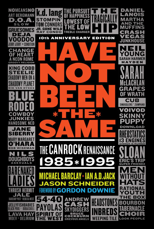 Have Not Been the Same (rev): The CanRock Renaissance 1985-1995 book cover by Michael Barclay, Ian A.D. Jack, Jason Schneider
