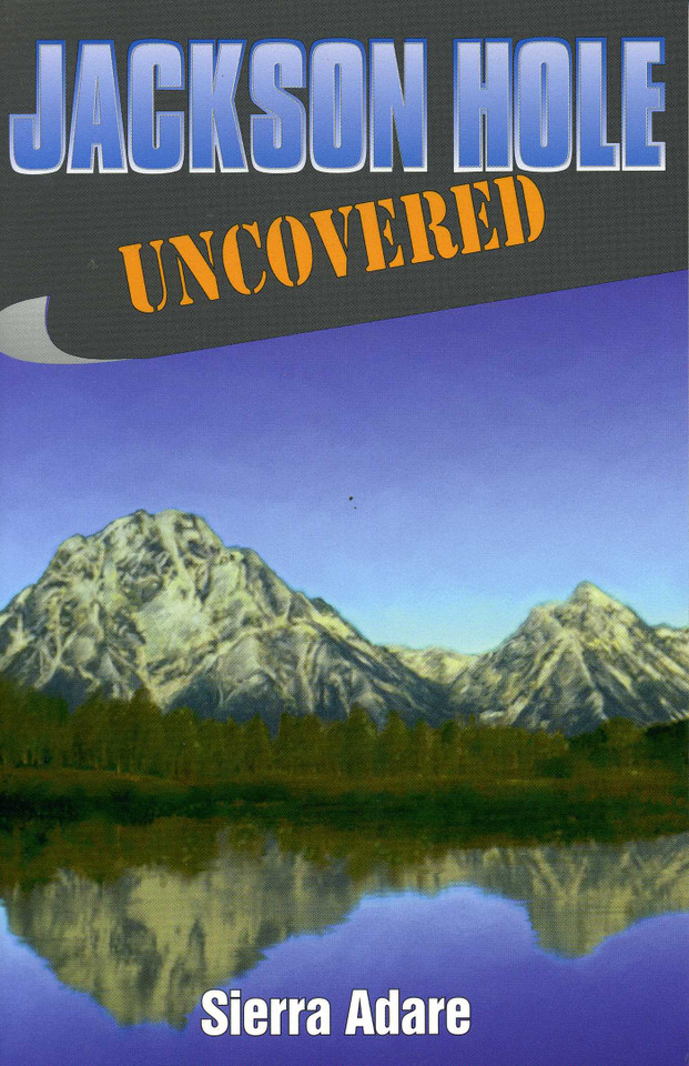 Jackson Hole Uncovered book cover by Sierra Adare