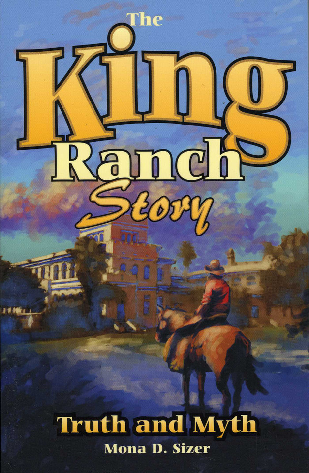 King Ranch Story: Truth and Myth book cover by Mona D. Sizer