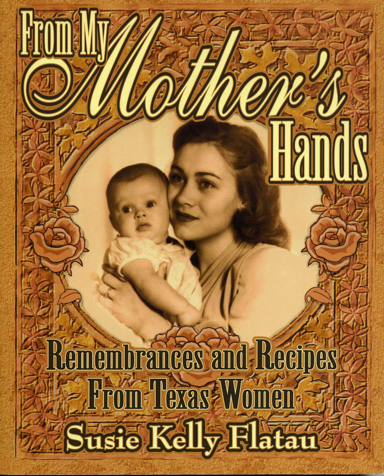 From My Mother's Hands: Remembrances and Recipes from Texas Women book cover by Susie Kelly Flatau