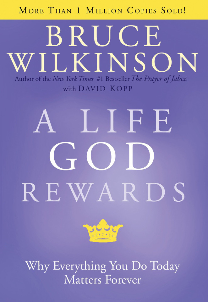A Life God Rewards: Why Everything You Do Today Matters Forever (Breakthrough Series) book cover by Bruce Wilkinson