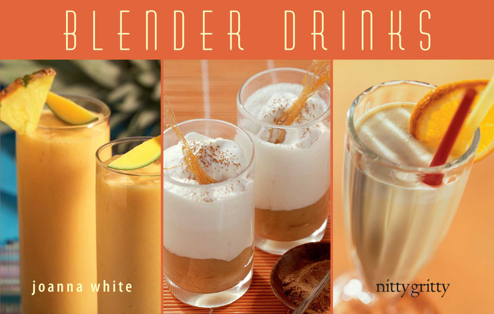 Blender Drinks: From Smoothies and Protein Shakes to Adult Beverages (Nitty Gritty Cookbooks) book cover by Joanna White