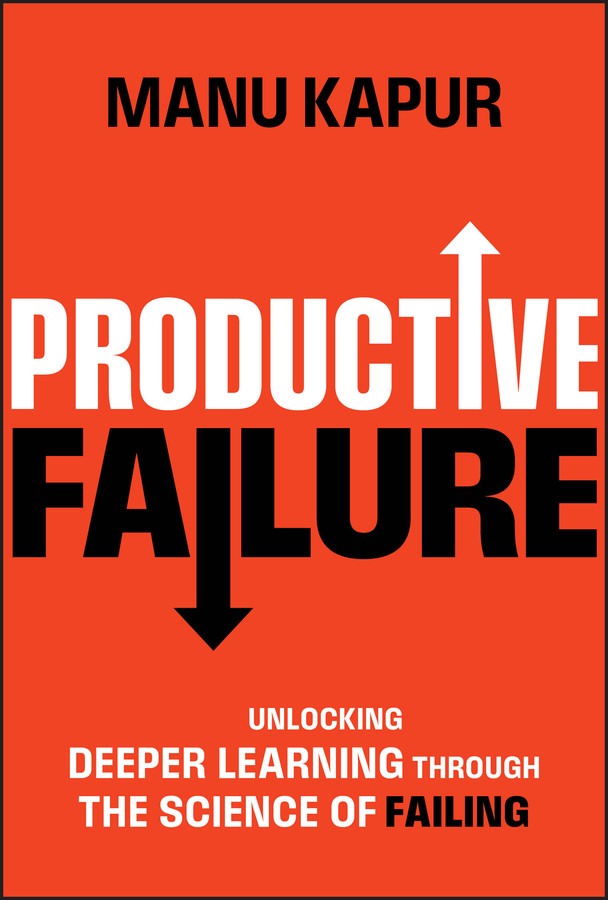Productive Failure: Unlocking Deeper Learning Through the Science of Failing book cover by Manu Kapur