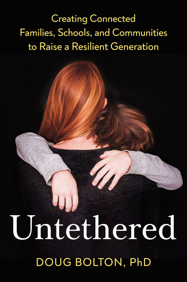 Untethered: Creating Connected Families, Schools, and Communities to Raise a Resilient Generation book cover by Doug Bolton, Ph.D.