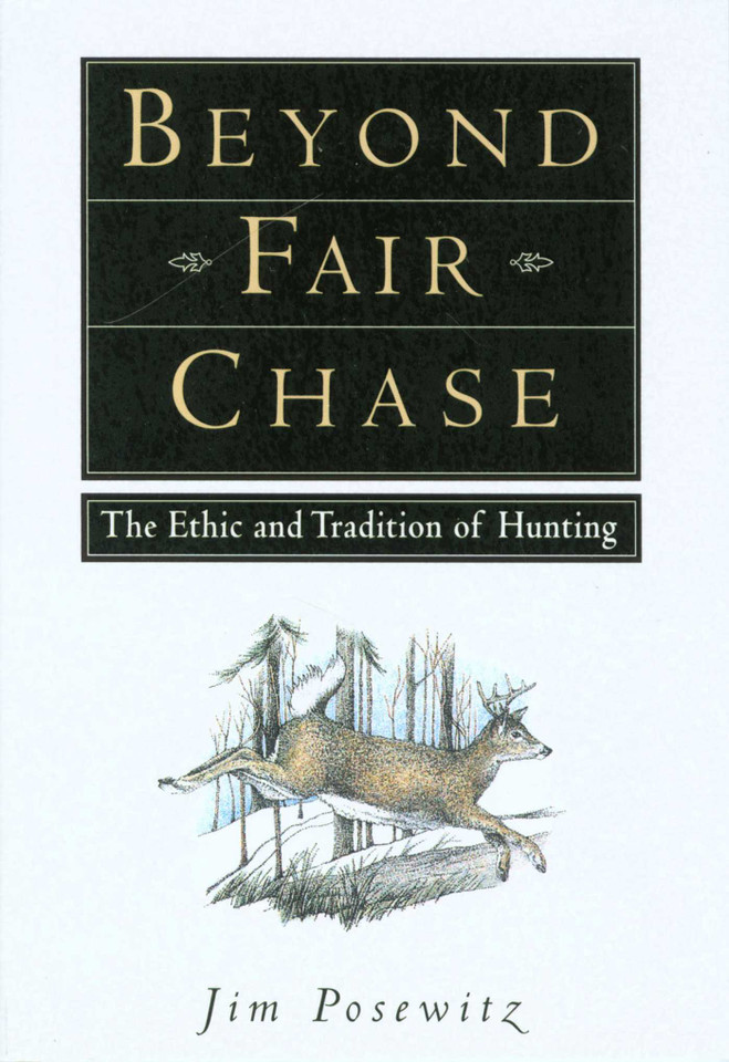 Beyond Fair Chase: The Ethic and Tradition of Hunting book cover by Jim Posewitz