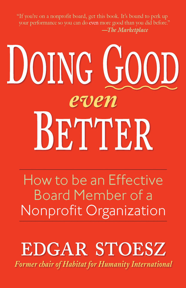 Doing Good Even Better: How To Be An Effective Board Member Of A Nonprofit Organization book cover by Edgar Stoesz