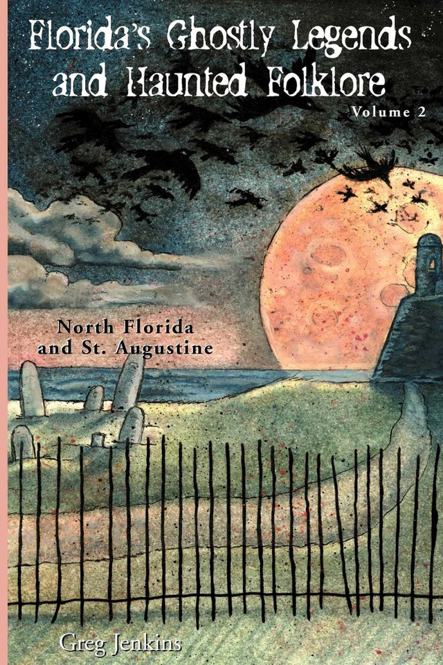 Florida's Ghostly Legends and Haunted Folklore: North Florida and St. Augustine book cover by Greg Jenkins