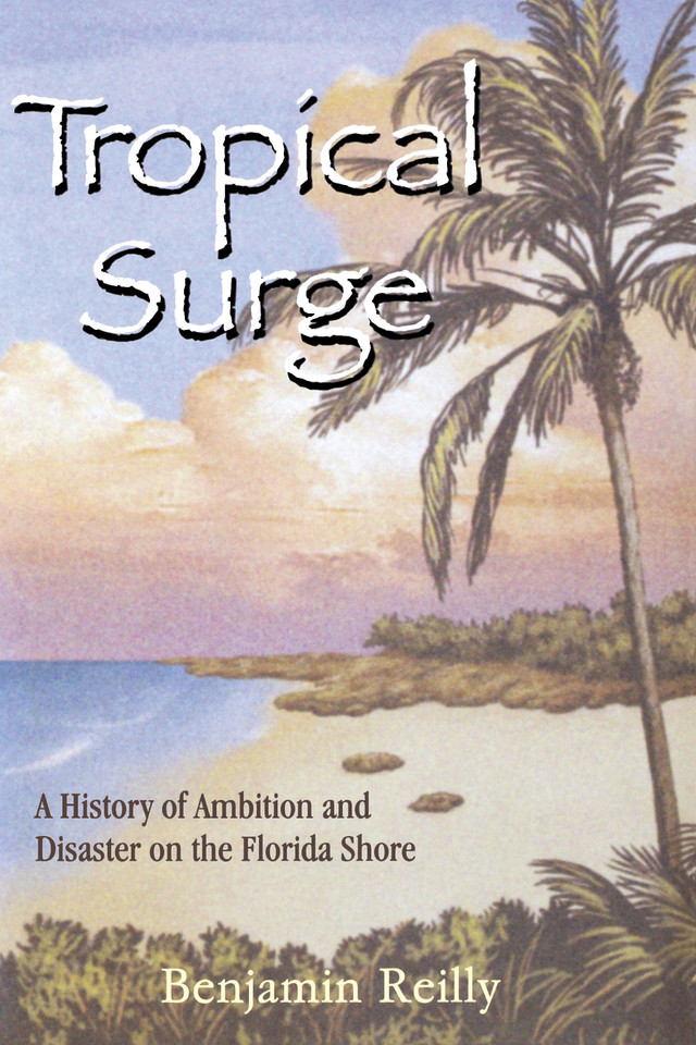 Tropical Surge: A History of Ambition and Disaster on the Florida Shore book cover by Benjamin Reilly