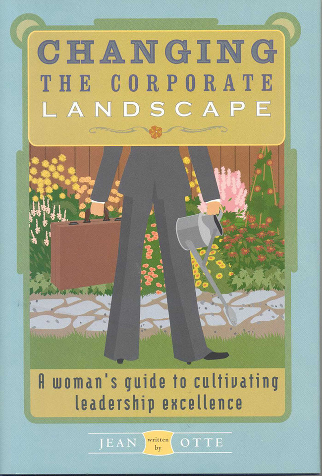 Changing the Corporate Landscape: A Woman's Guide to Cultivating Leadership Excellence book cover by Jean Otte