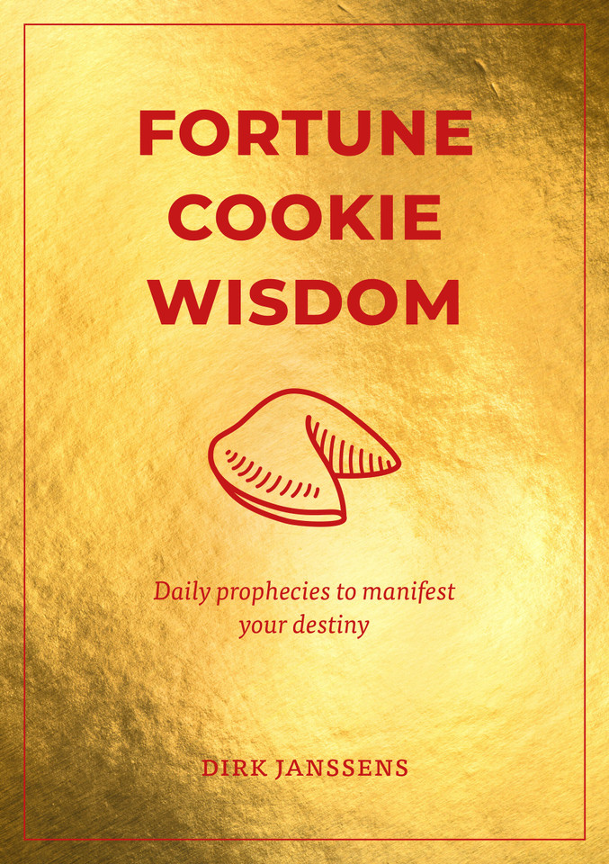Fortune Cookie Wisdom: Daily prophecies to manifest your destiny book cover by Dirk Janssens