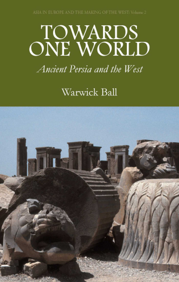 Towards One World: Ancient Persia and the West (Asia in Europe and the Making of the West) book cover by Warwick Ball