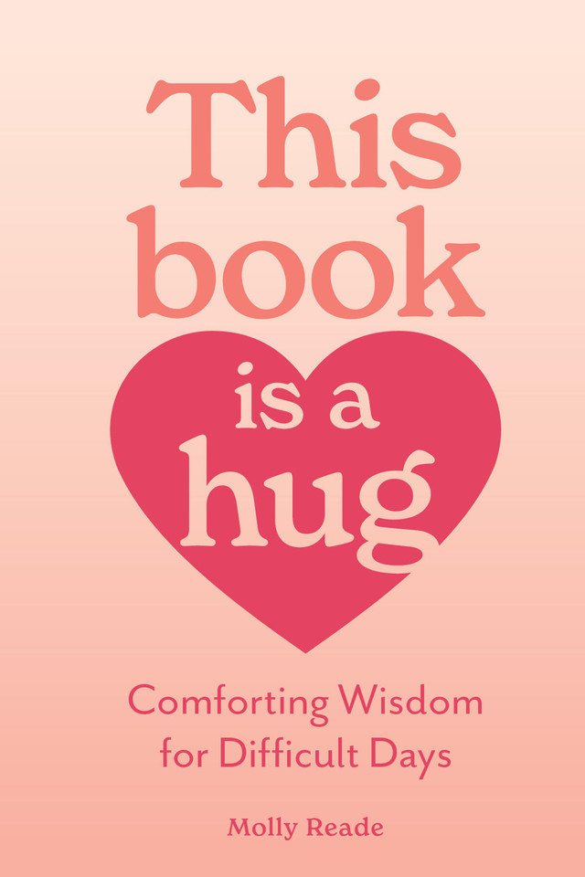 This Book Is a Hug: Comforting Wisdom for Difficult Days book cover by Molly Reade