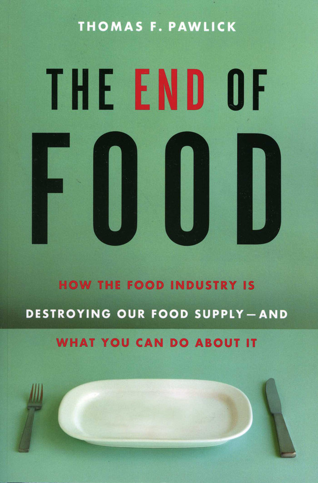 The End of Food: How the Food Industry is Destroying Our Food Supply--And What We Can Do About It book cover by Thomas F. Pawlick