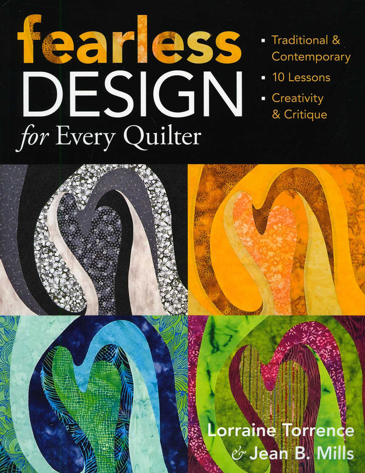 Fearless Design for Every Quilter: Traditional & Contemporary - 10 Lessons - Creativity & Critique book cover by Lorraine Torrence, Jean B. Mills