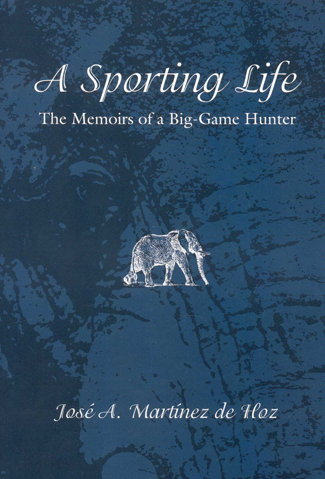 A Sporting Life: The Memoirs of a Big-Game Hunter book cover by Jose A. Martinez de Hoz