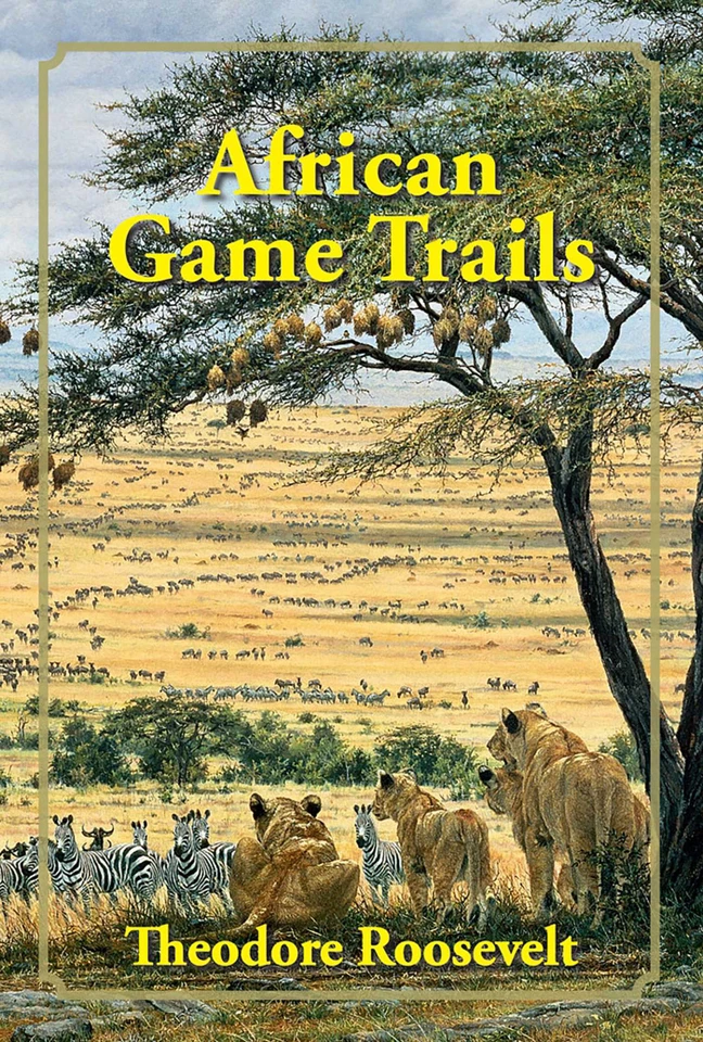 African Game Trails: An Account of the African Wanderings of an American Hunter-Naturalist book cover by Theodore Roosevelt