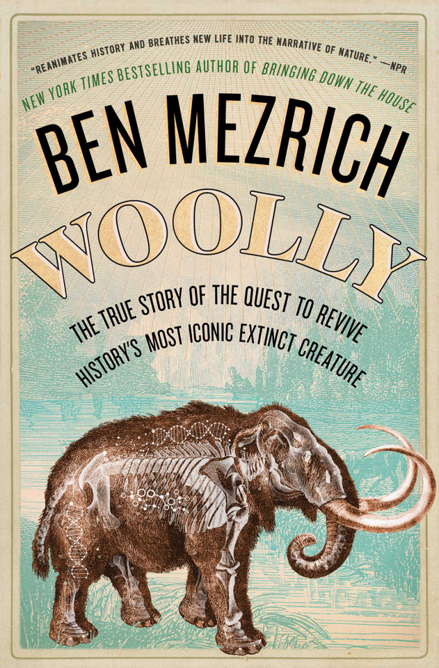 Woolly: The True Story of the Quest to Revive History's Most Iconic Extinct Creature book cover by Ben Mezrich