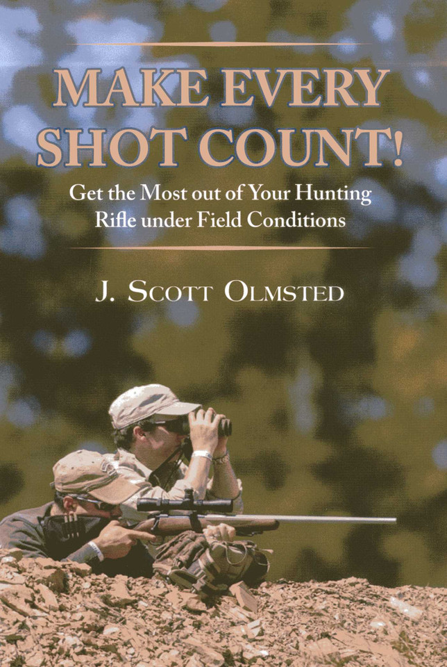 Make Every Shot Count!: Get the Most Out of Your Hunting Rifle Under Field Conditions book cover by Scott Olmsted