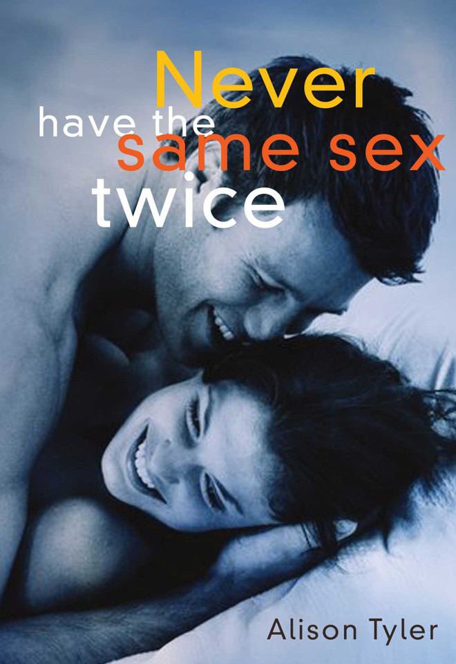 Never Have the Same Sex Twice: A Guide for Couples book cover by Alison Tyler