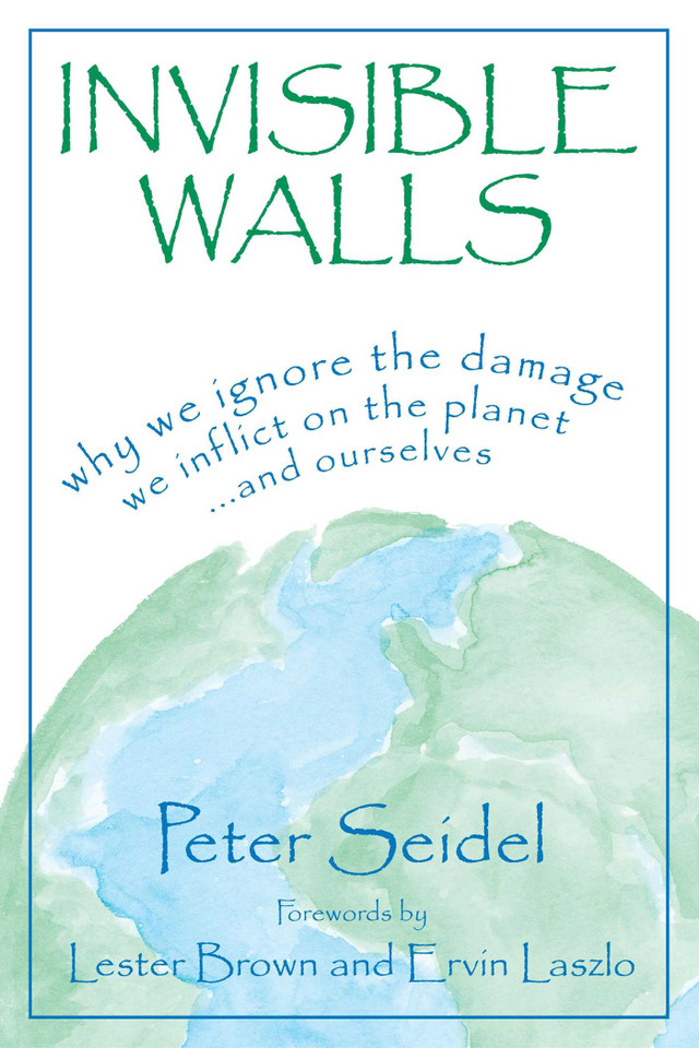 Invisible Walls: Why We Ignore the Damage We Inflict on the Planet--And Ourselves book cover by Peter Seidel