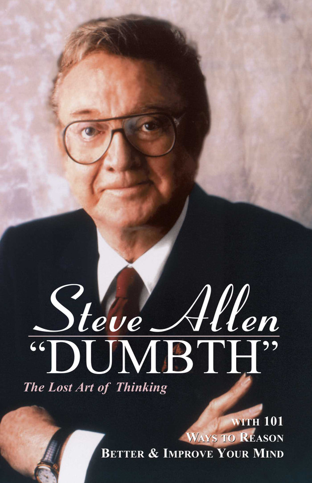 Dumbth: The Lost Art of Thinking With 101 Ways to Reason Better & Improve Your Mind book cover by Steve Allen