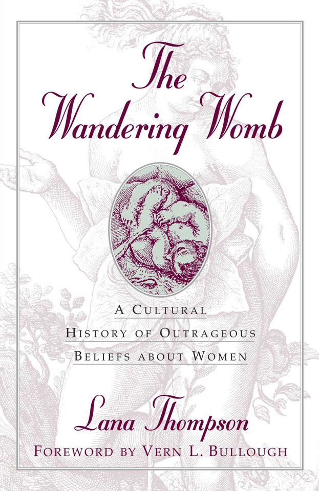 Wandering Womb: A Cultural History of Outrageous Beliefs About Women book cover by Lana Thompson