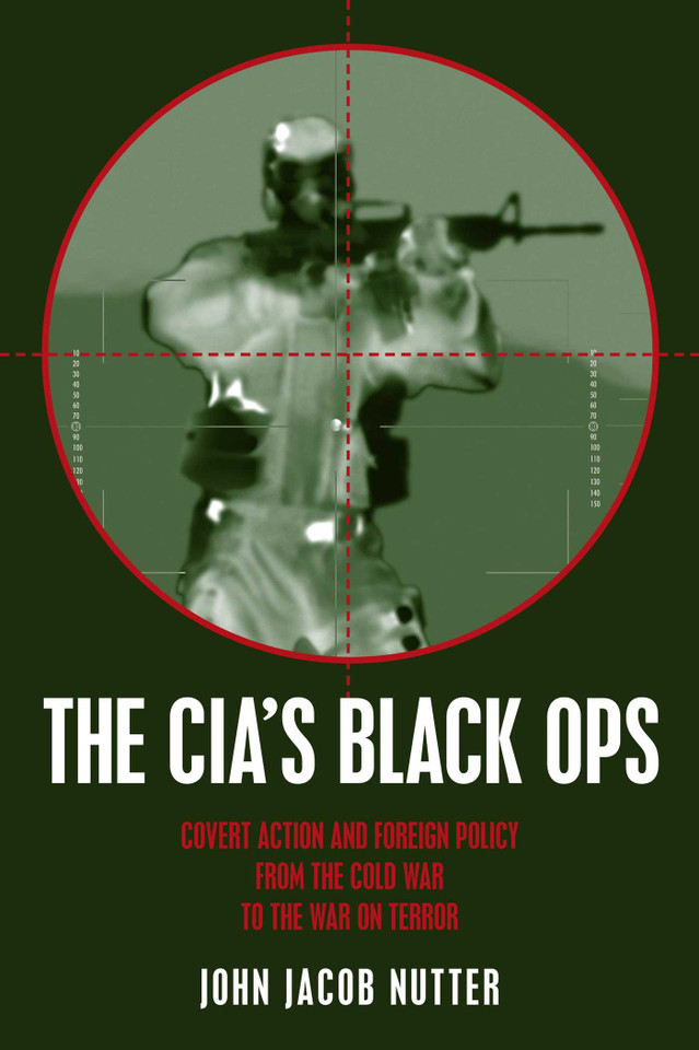 CIA's Black Ops: Covert Action, Foreign Policy, and Democracy book cover by John Jacob Nutter