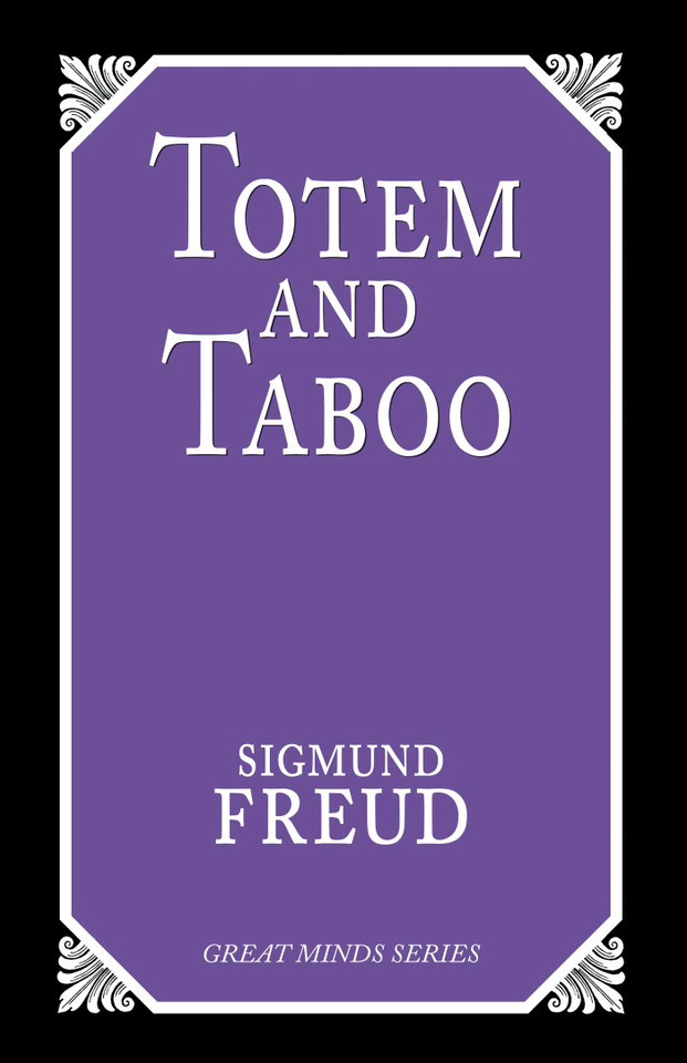 Totem and Taboo: Resemblances Between the Psychic Lives of Savages and Neurotics (Great Minds Series) book cover by Sigmund Freud