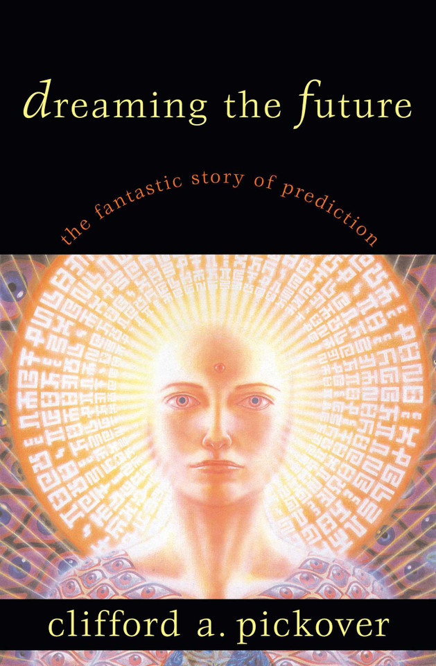 Dreaming the Future: The Fantastic Story of Prediction book cover by Clifford A. Pickover