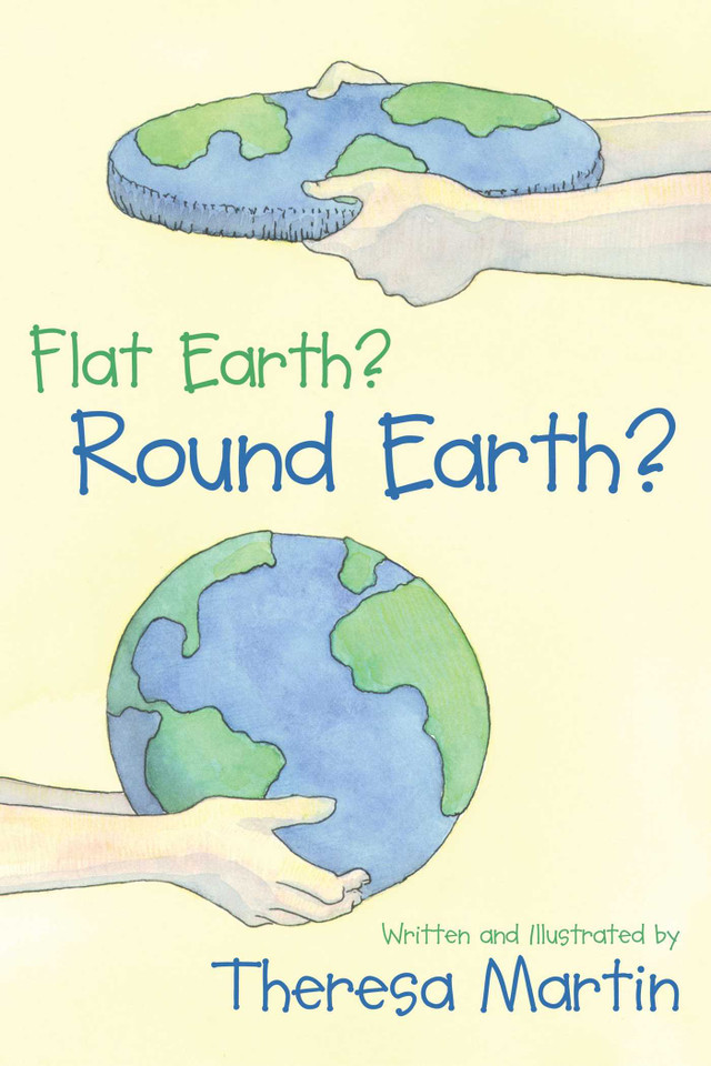 Flat Earth? Round Earth? book cover by Theresa Martin