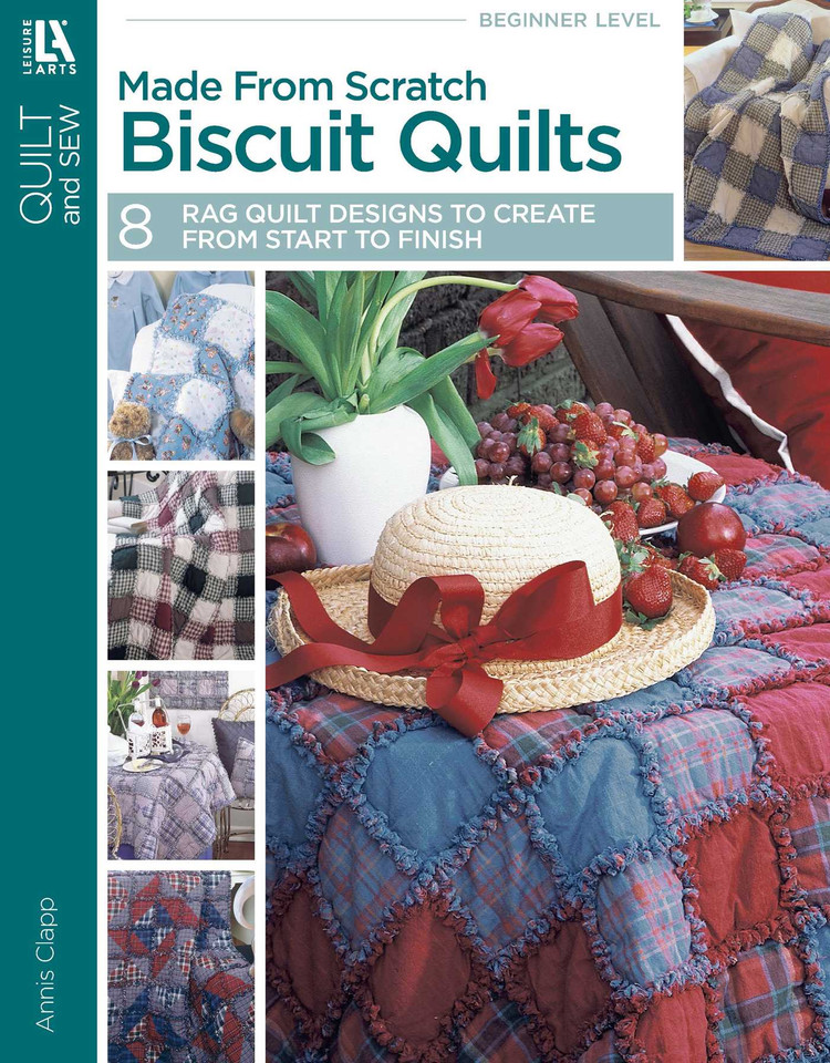 Made from Scratch Biscuit Quilts: 8 Rag Quilt Designs to Create From Start to Finish book cover by Annis Clapp