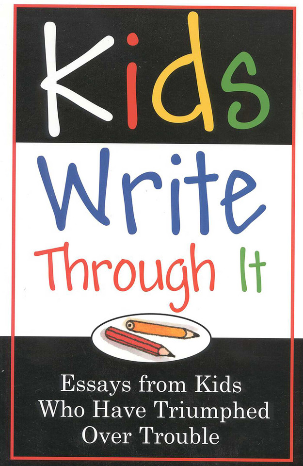 Kids Write Through It: Essays from Kids Who've Triumphed Over Trouble book cover by 