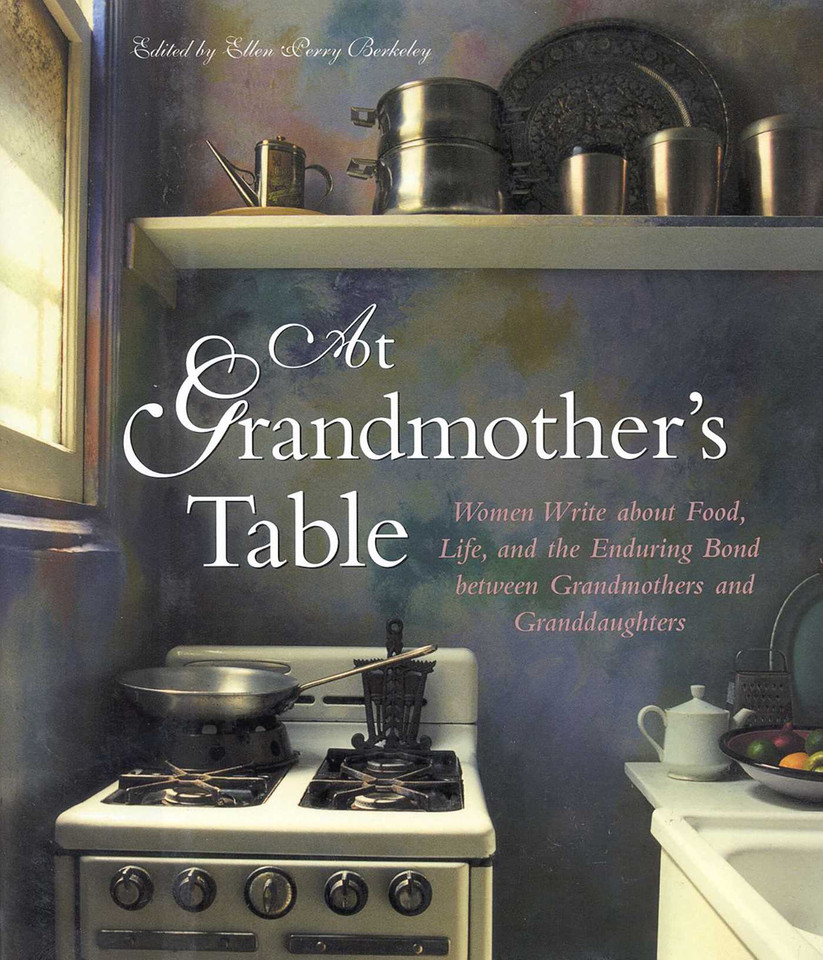 At Grandmother's Table: Women Write about Food, Life and the Enduring Bond between Grandmothers and Granddaughters book cover by 