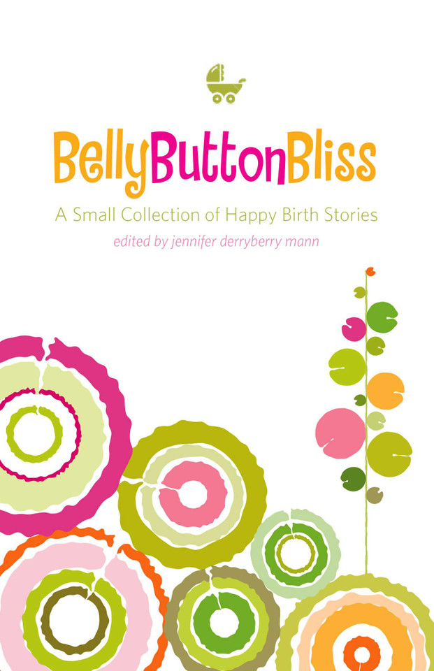 Belly Button Bliss: A Small Collection of Happy Birth Stories book cover by Jennifer Derryberry Mann