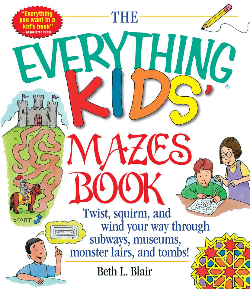The Everything Kids' Mazes Book: Twist, Squirm, and Wind Your Way Through Subways, Museums, Monster Lairs, and Tombs (Everything® Kids Series) book cover by Beth L Blair