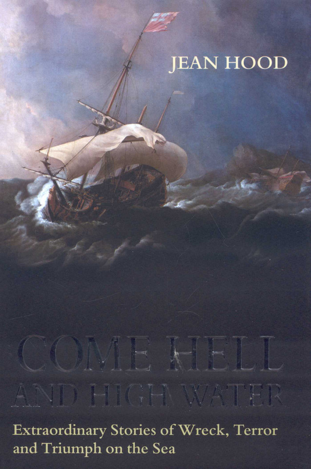 Come Hell and High Water: Extraordinary Stories of Wreck, Terror and Triumph on the Sea book cover by Jean Hood