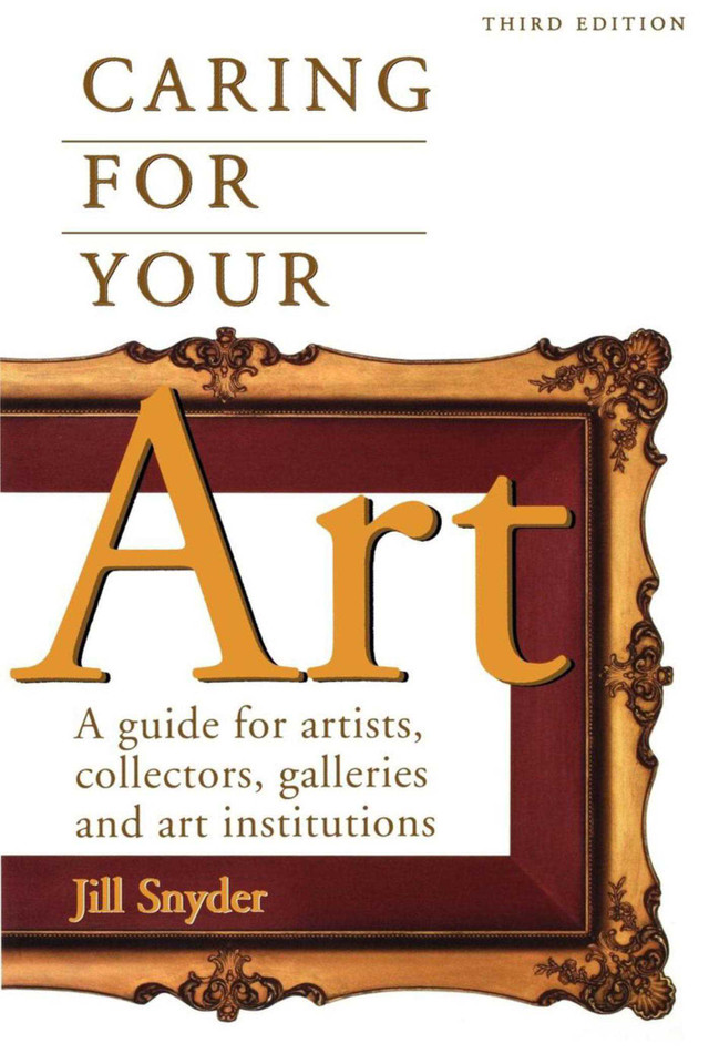 Caring for Your Art: A Guide for Artists, Collectors, Galleries, and Art Institutions book cover by Jill Snyder