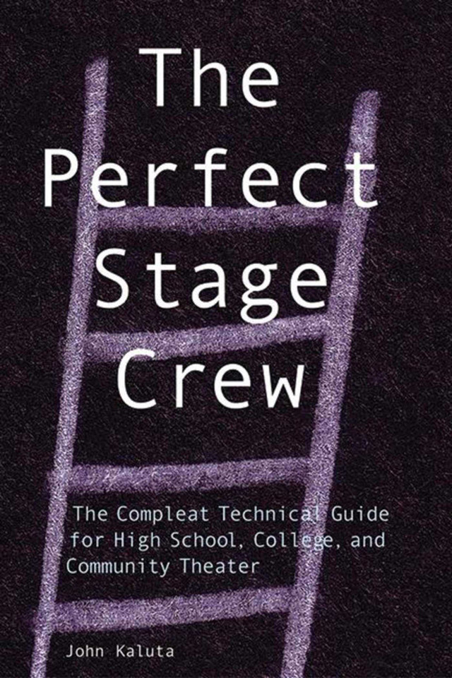 The Perfect Stage Crew: The Compleat Technical Guide for High School, College, and Community Theater book cover by John Kaluta