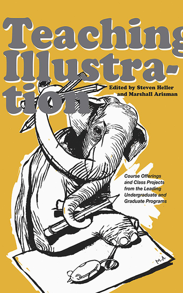 Teaching Illustration: Course Offerings and Class Projects from the Leading Graduate and Undergraduate Programs book cover by 