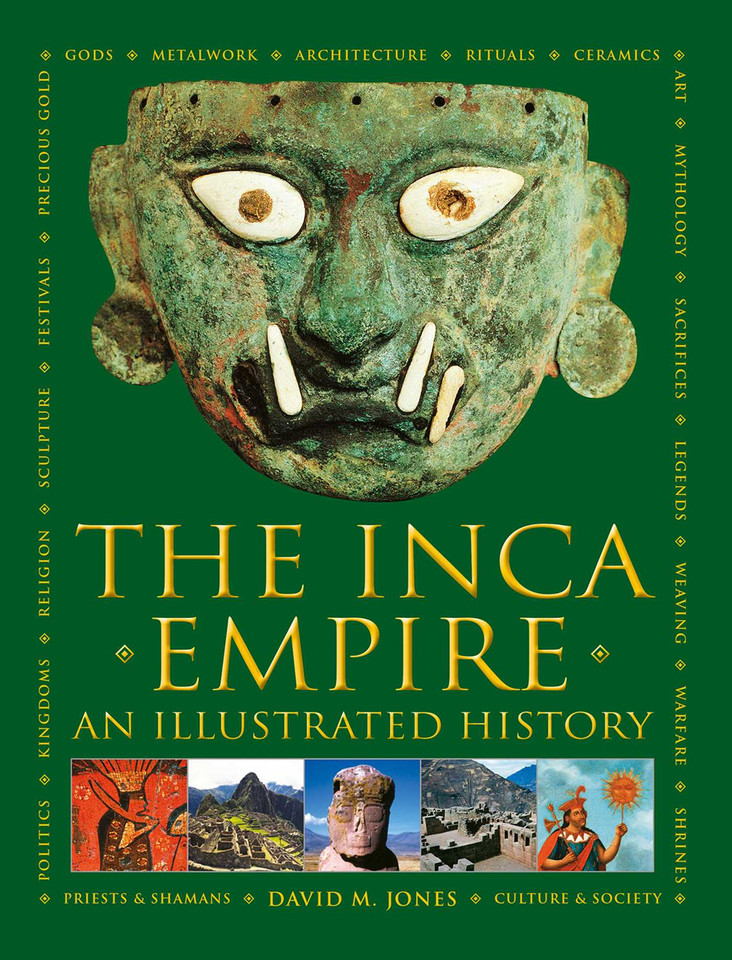 The Inca Empire: A history of the native  peoples of Peru and the Andes, their mythologies and ancient  belief systems, and the amazing beauty of Inca art and architecture book cover by David M Jones