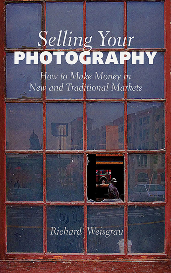 Selling Your Photography: How to Make Money in New and Traditional Markets book cover by Richard Weisgrau