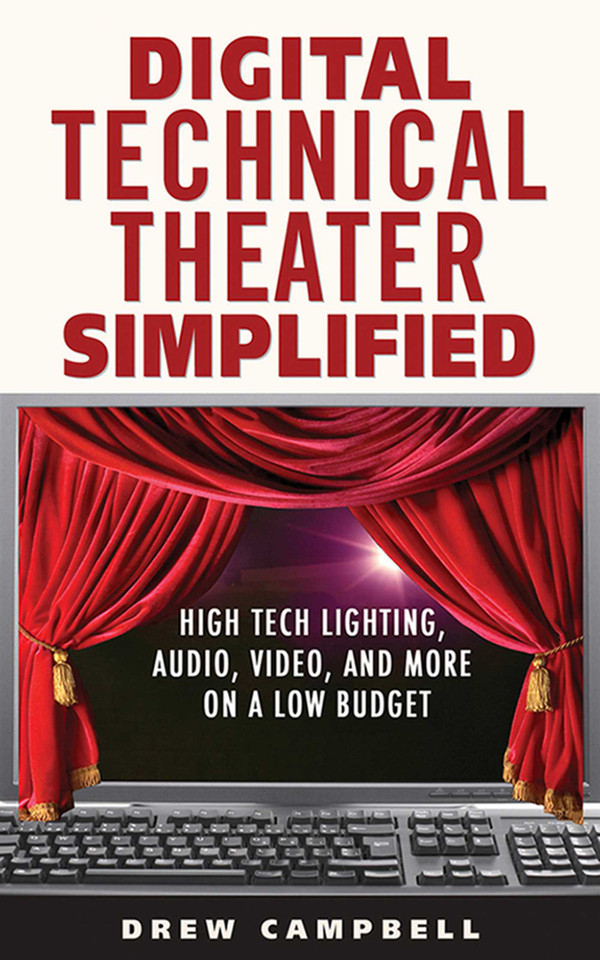 Digital Technical Theater Simplified: High-Tech Lighting, Audio, Video, and More on a Low Budget book cover by Drew Campbell