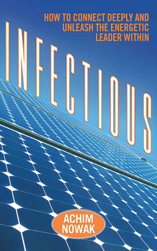 Infectious: How to Connect Deeply and Unleash the Energetic Leader Within book cover by Achim Nowak