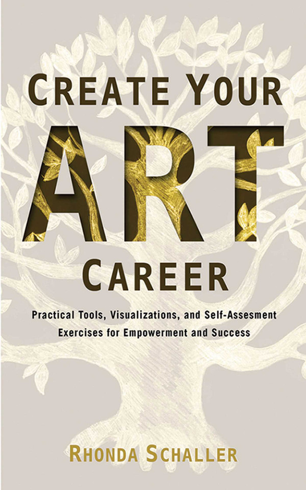 Create Your Art Career: Practical Tools, Visualizations, and Self-Assessment Exercises for Empowerment and Success book cover by Rhonda Schaller