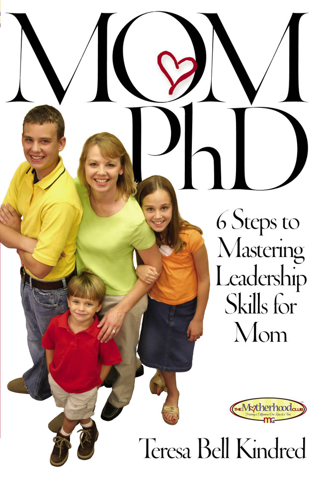 Mom Ph.D.: A Simple 6 Step Course on Leadership Skills for Moms (Motherhood Club) book cover by Teresa Bell Kindred